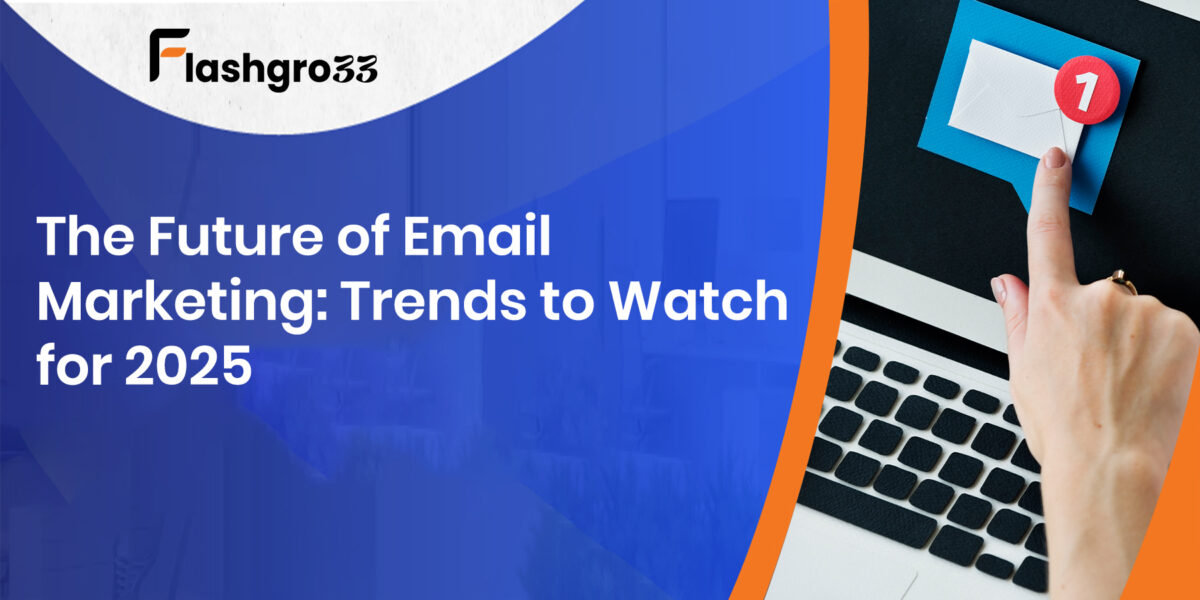 The Future of Email Marketing: Trends to Watch for 2025
