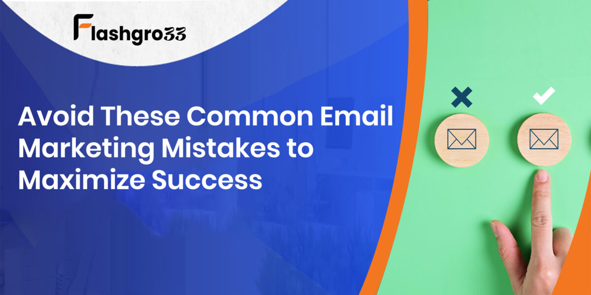 Avoid These Common Email Marketing Mistakes to Maximize Success